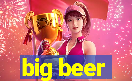 big beer